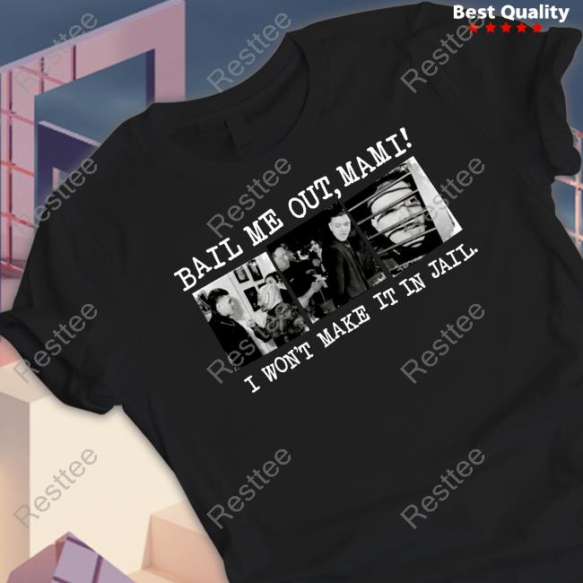 Official Bail Me Out Mami I Won't Make It In Jail Tee Shirt