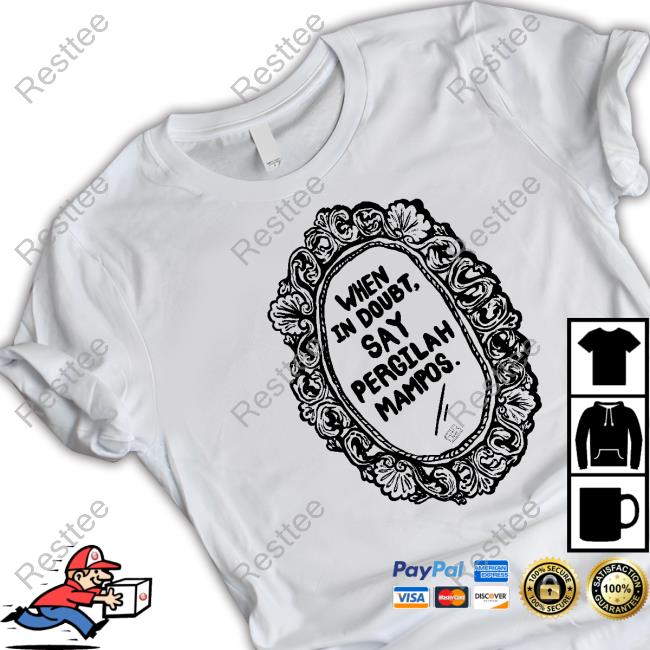 When In Doubt Say Pergilah Mampos Tee