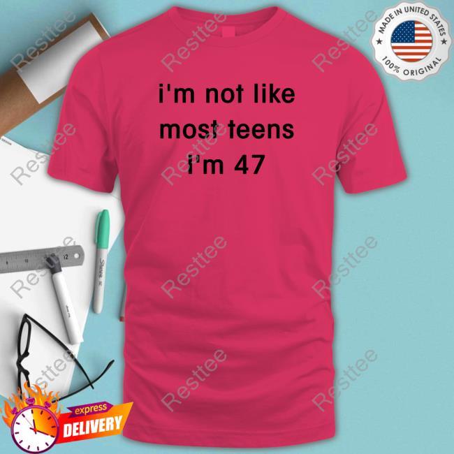 Official Teenagers I'm Not Like Most Teens I'm 47 Tee Shirt