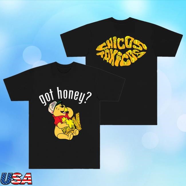 Got Honey T Shirt Chicos Toxico