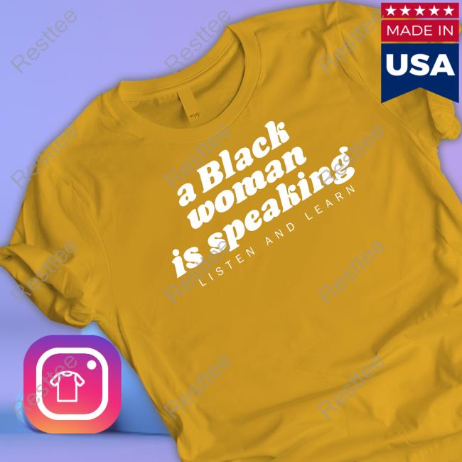 A Black Woman Is Speaking Listen And Learn Shirt Black