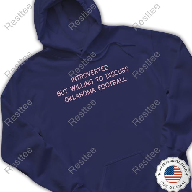 Official Introverted But Willing To Discuss Oklahoma Football T Shirts Introverted But Willing To Discuss Oklahoma Football Unisex Sweatshirt Casey Caseylynnf10