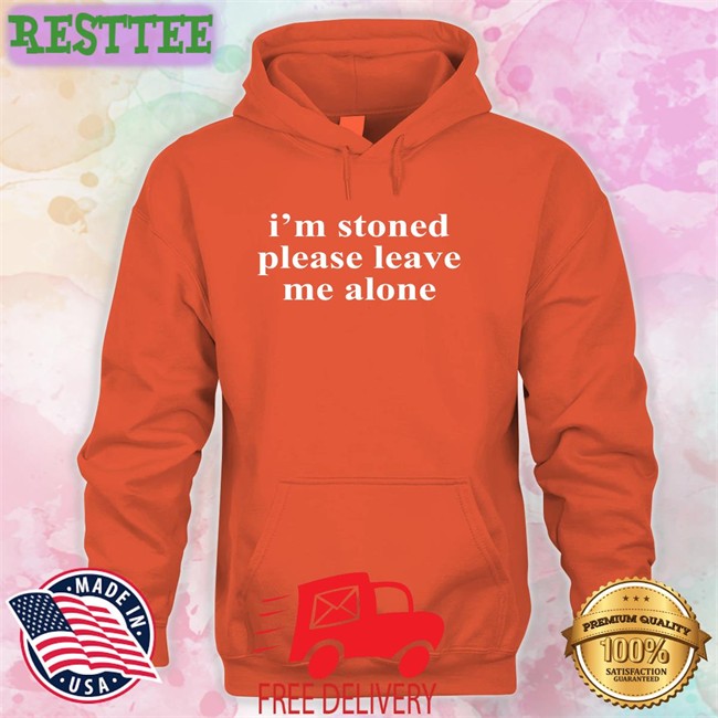 I'm Stoned Please Leave Me Alone T Shirt Astraea Goods Merch Noelle Noelle Astraea Goods Merch I'm Stoned Please Leave Me Alone T Shirt