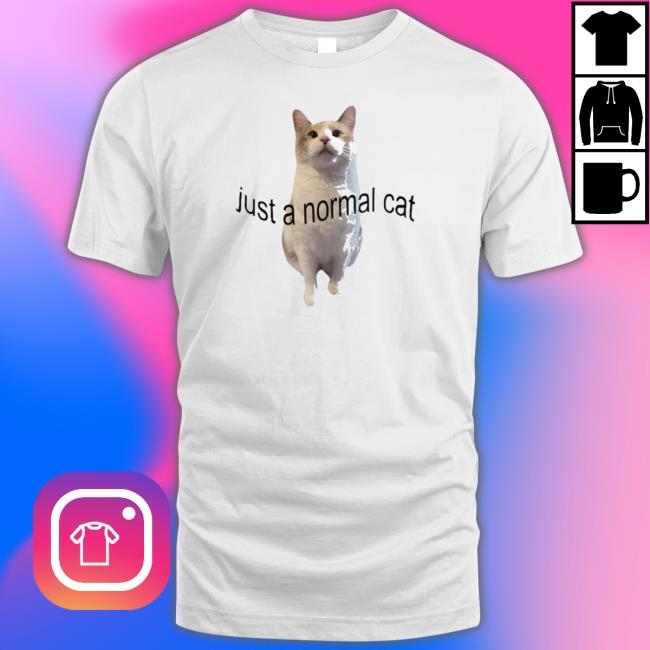 Official Just A Normal Cat Shirts