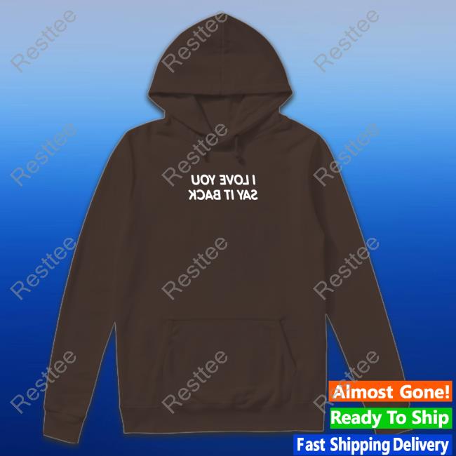 Official I Love You Say It Back Mirrored Shirts
