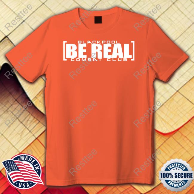 Blackpool Be Real T-Shirt Blackpool Be Real Shirt