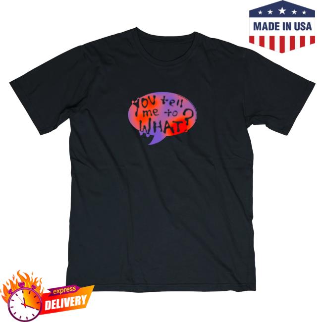 Emei - You Tell Me To Huh? Shirt 2024