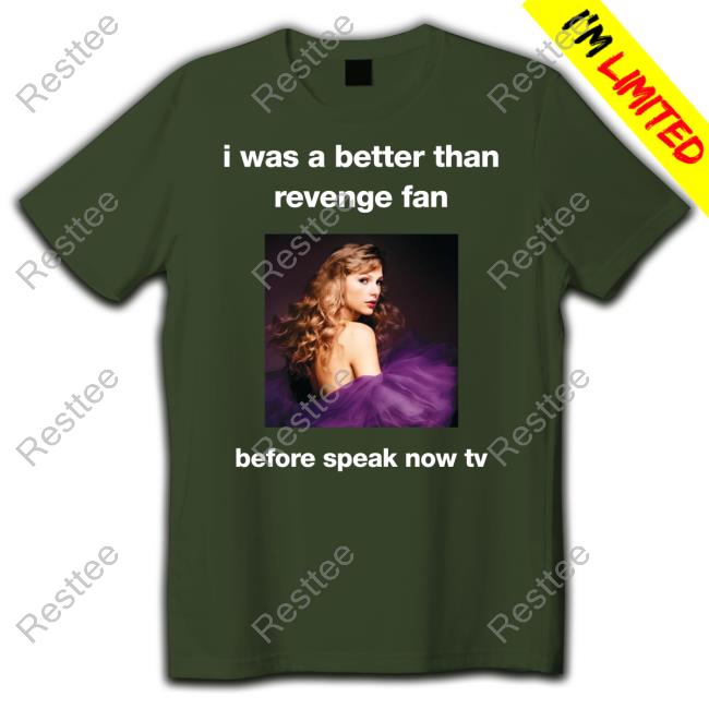 Taylor Swift I Was A Better Than Revenge Fan Before Speak Now Tv Shirts Maroonswiftieee Taylor Swift I Was A Better Than Revenge Fan Before Speak Now Tv Tee