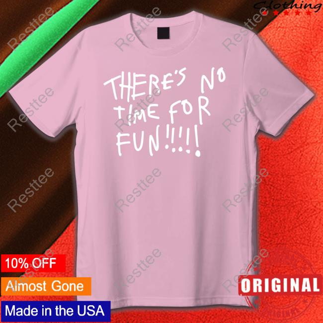 Zoebread Merch There's No Time For Fun Long Sleeve T Shirt Zoebread Merch There's No Time For Fun T Shirts