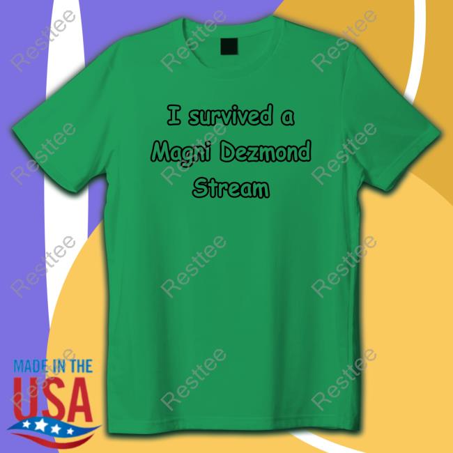 Zei I Survived A Magni Dezmond Stream Shirt Zeitaraart Official I Survived A Magni Dezmond Stream T-Shirt