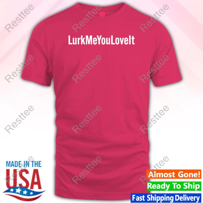 Lurk Me You Love It Shirts Bunnie Xo Merch Lurk Me You Love It Long Sleeve Shirt Hunniebunnies