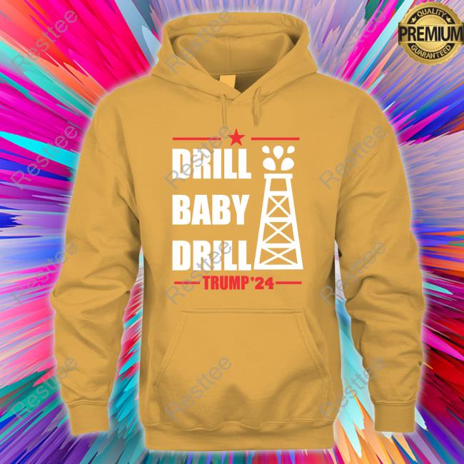 Drill Baby Drill Sweatshirt Drill Baby Drill T Shirt