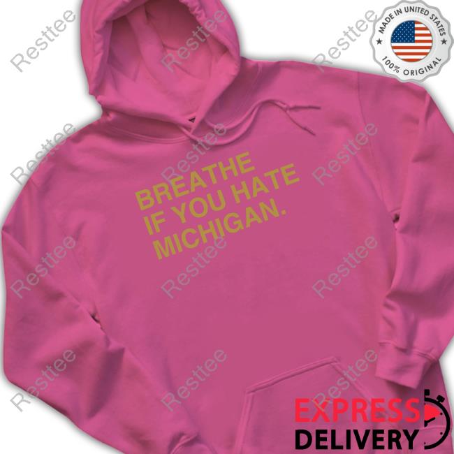 Official Breathe If You Hate Michigan Shirt