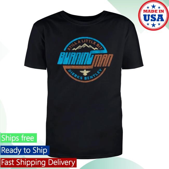 Dierks Bentley Official Merch Store Still A Little Bit Burning Man Tees Dierks Bentley Clothing Shop Apparel