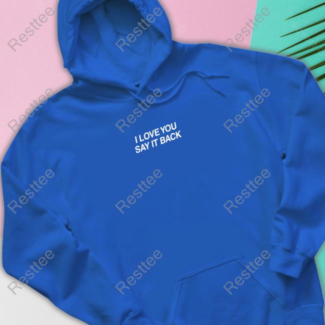 Lonely Ghost I Love You Say It Back Hoodie I Love You Say It Back Hoodie