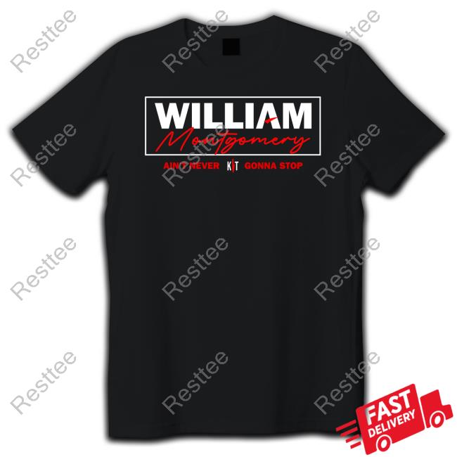 Official Kill William Montgomery Ain't Never Gonna Stop T Shirts