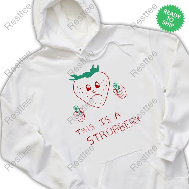 Shirtsthtgohard This Is A Strobbery Shirt This Is A Strobbery Sweatshirt