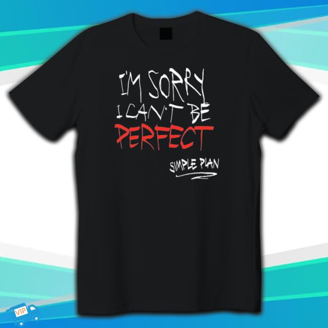 Simple Plan I’M Sorry I Can’T Be Perfect Shirt