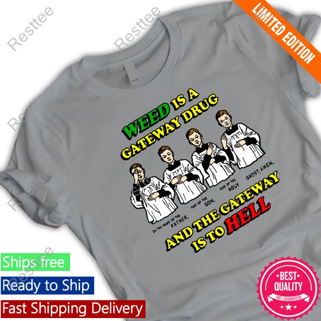 Original Weed Is A Gateway Drug Tee Shirt