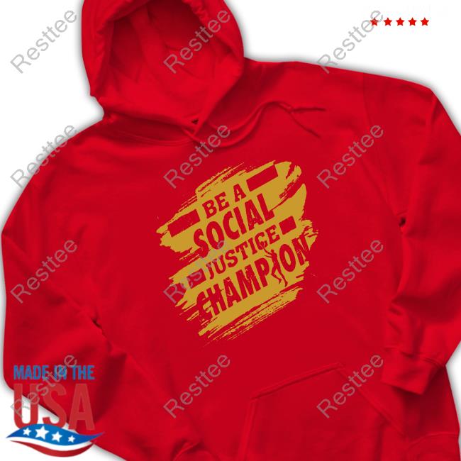 Be A Social Justice Champion T-Shirt Be A Social Justice Champion Shirt