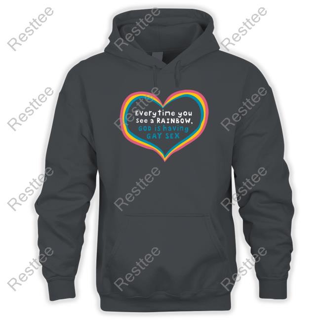 Everytime You See A Rainbow God Is Having Gay Sex Tee Shirt Shirts That Go Hard