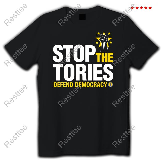Stop The Tories Defend Democracy Shirts