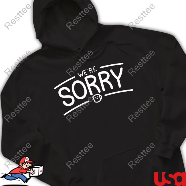 We're Sorry Hoodie