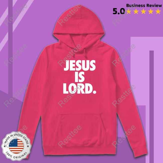The Officer Tatum Store Jesus Is Lord Sweatshirt Jesus Is Lord Shirt