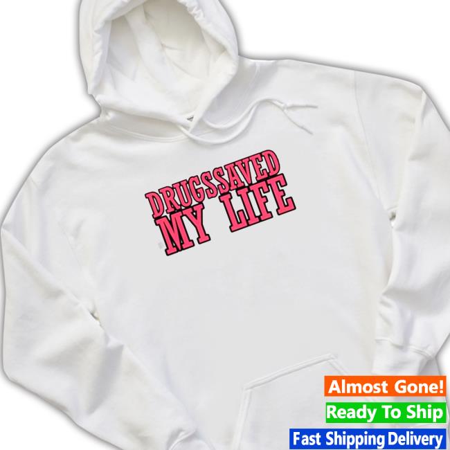 Drugs Saved My Life T-Shirt