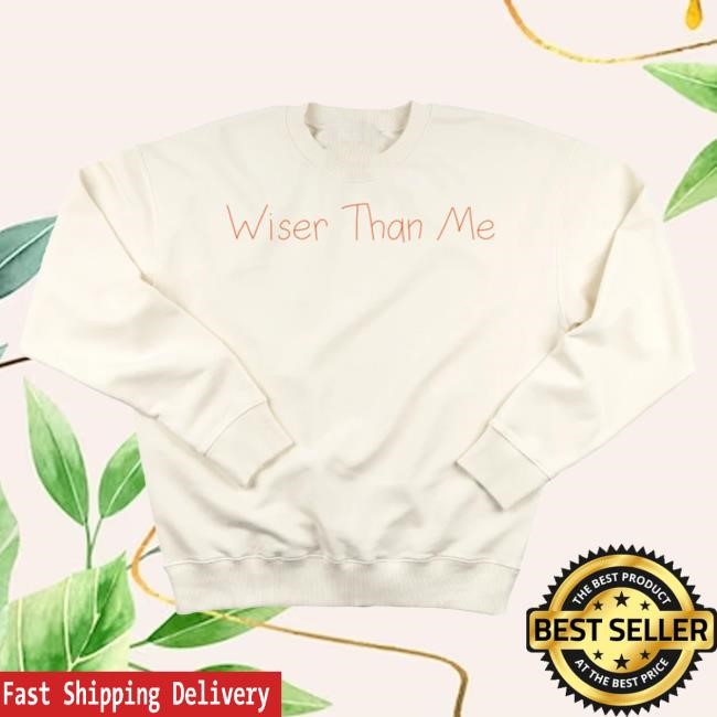 official wiser than me merch "wiser than me" sweatshirt