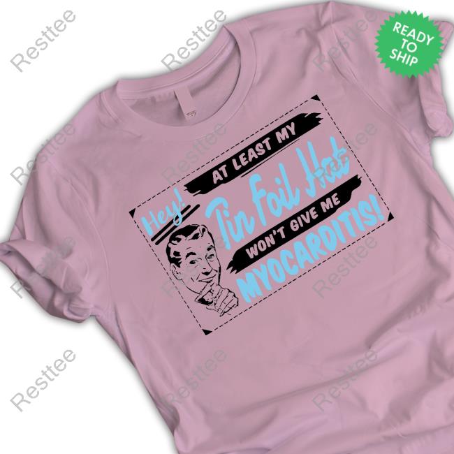 My Tin Foil Hat Won't Give Me Myocarditis Shirt 2024 My Tin Foil Hat Won't Give Me Myocarditis New Tee