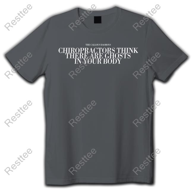 Official The Callous Daoboys Chiropractors Think There Are Ghosts In Your Body Tee