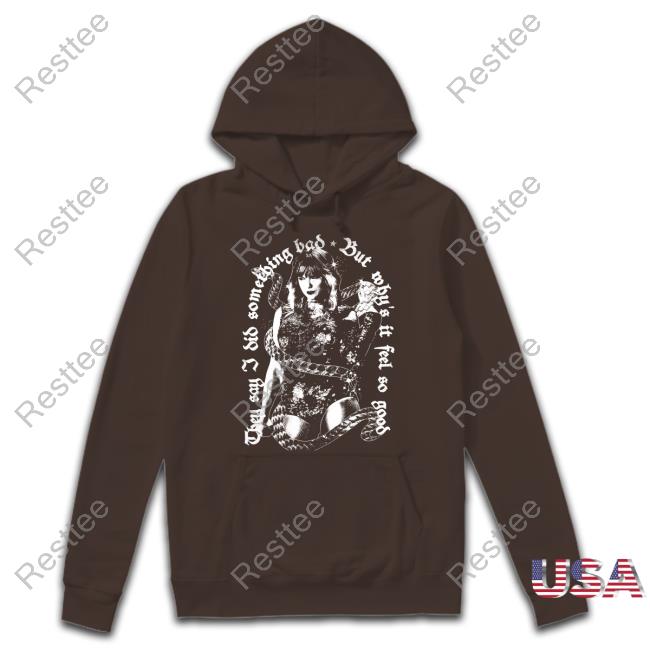 They Say I Did Something Bad, But Why's It Feel So Good Sweatshirt