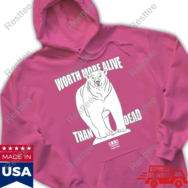 Official Worth More Alive Than Dead Polar Bear Long Sleeve Tee Official Against Trophy Hunting Store Worth More Alive Than Dead Polar Bear Long Sleeve Tee