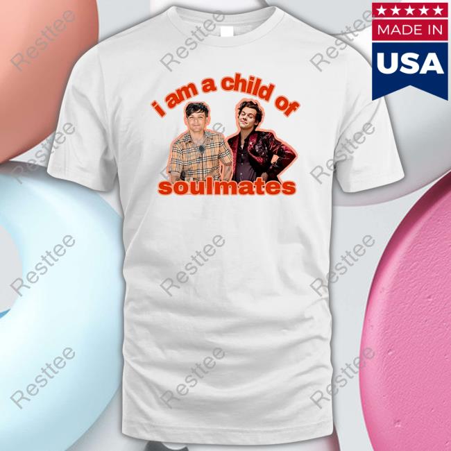 Louis Tomlinson And Harry Styles I Am A Child Of Soulmates Shirt
