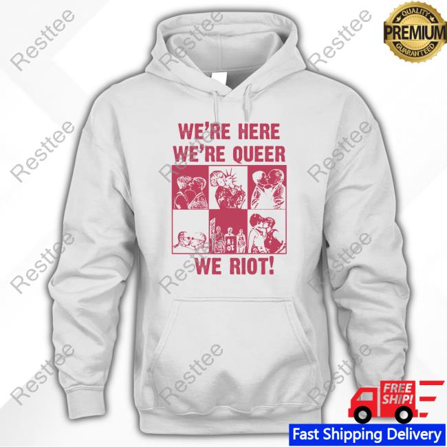 We're Here We're Queer We Riot Tee Shirt