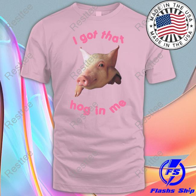 I Got That Hog In Me Tee
