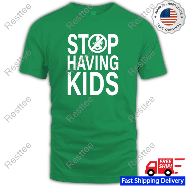 End Wokeness Stop Having Kids Shirt Endwokeness