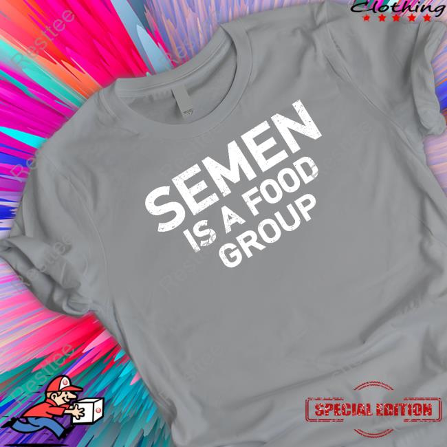 Semen Is A Food Group Shirt Blue