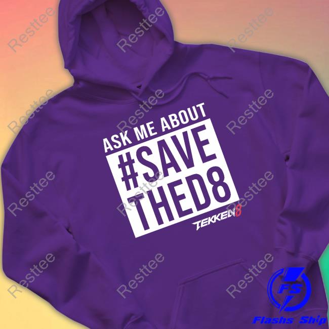 Yaya Han Ask Me About #Savethed8 Sweatshirt Tekken 8