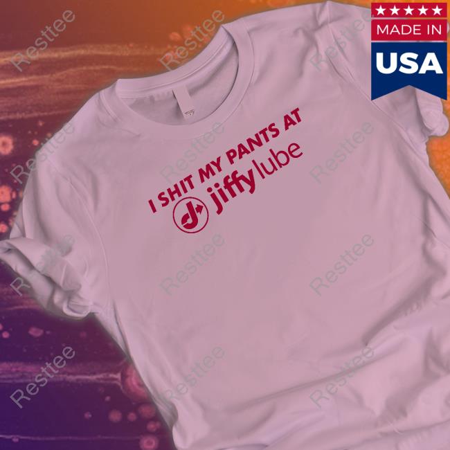 Shitheadsteve Merch I Shit My Pants At Jiffy Lube Shirts Changing Pants