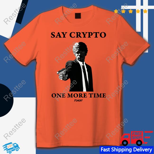 Cory Klippsten Say Crypto One More Time Bitcoin T Shirts Fomo21 Merch Cory Klippsten Say Crypto One More Time Bitcoin Sweatshirt Fomo21 Merch