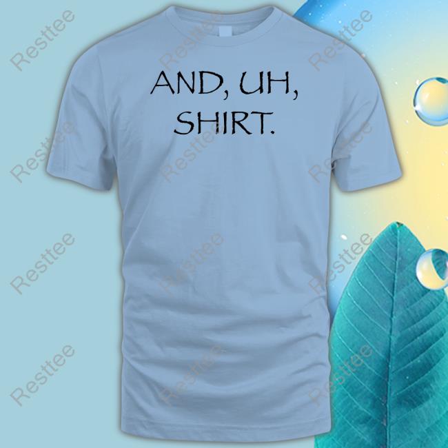 And Uh Shirt