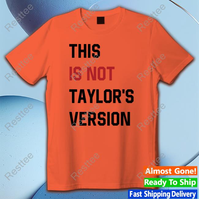 Taylor Swift This Is Not Taylor's Version Shirt 2024 Taylor Swift This Is Not Taylor's Version Tees