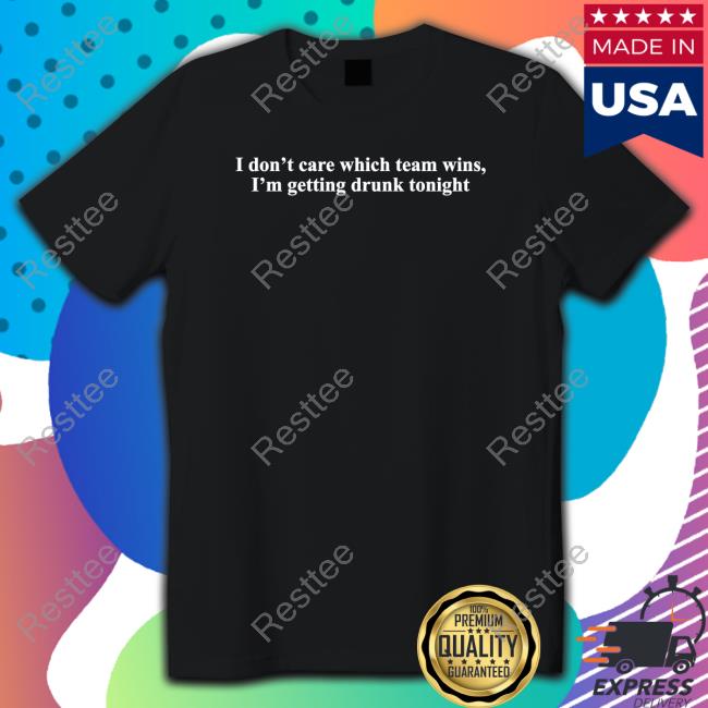 I Don't Care Which Team Wins I'm Getting Drunk Tonight Tank Shitheadsteve Merch