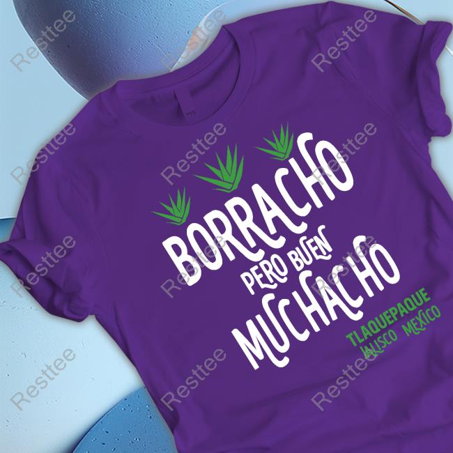 Tlaquepaque Jalisco Mexico Borracho Pero Buen Muchacho T-Shirt
