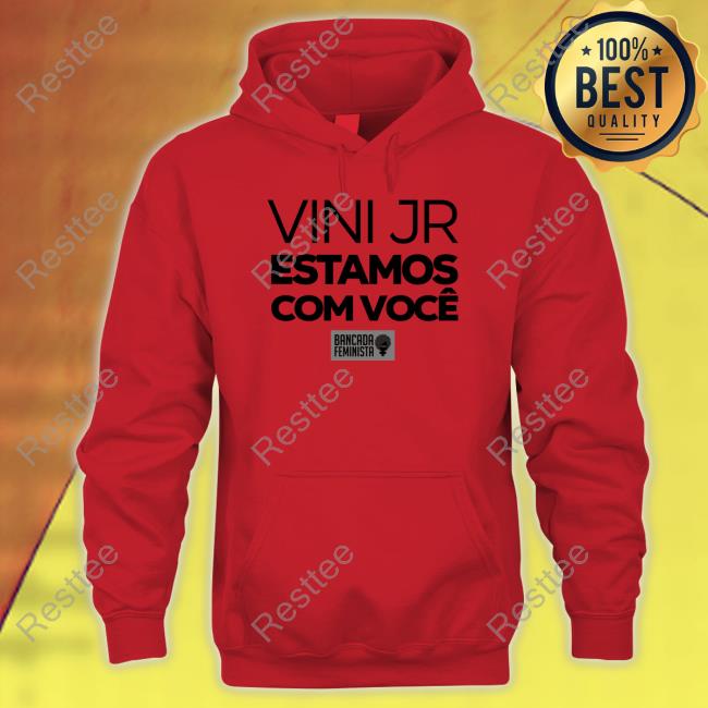 Vini Jr Estamos Com Você Hoodie Official Vini Jr Estamos Com Você Tee Shirt