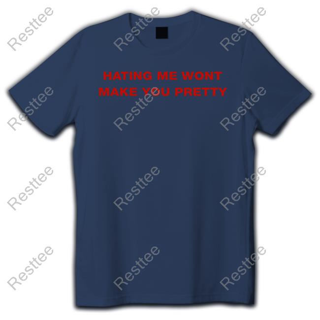 Shirts That Go Hard Hating Me Wont Make You Pretty Shirts Shirts That Go Hard Hating Me Wont Make You Pretty Shirts