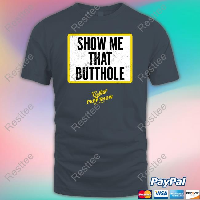 Show Me That Butthole Tee