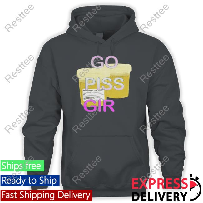 Go Piss Girl Shirts Go Piss Girl Hoodie